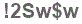 The text to enter in the texbox below is: !2Sw$w