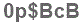 The text to enter in the texbox below is: 0p$BcB