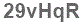 The text to enter in the texbox below is: 29vHqR