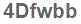 The text to enter in the texbox below is: 4Dfwbb