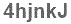 The text to enter in the texbox below is: 4hjnkJ