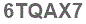 The text to enter in the texbox below is: 6TQAX7