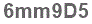 The text to enter in the texbox below is: 6mm9D5