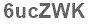 The text to enter in the texbox below is: 6ucZWK