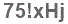 The text to enter in the texbox below is: 75!xHj