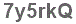 The text to enter in the texbox below is: 7y5rkQ