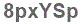 The text to enter in the texbox below is: 8pxYSp