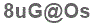 The text to enter in the texbox below is: 8uG@Os