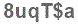 The text to enter in the texbox below is: 8uqT$a
