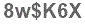 The text to enter in the texbox below is: 8w$K6X