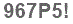 The text to enter in the texbox below is: 967P5!