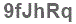 The text to enter in the texbox below is: 9fJhRq