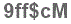 The text to enter in the texbox below is: 9ff$cM