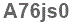 The text to enter in the texbox below is: A76js0