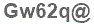 The text to enter in the texbox below is: Gw62q@