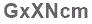 The text to enter in the texbox below is: GxXNcm