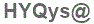 The text to enter in the texbox below is: HYQys@