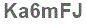 The text to enter in the texbox below is: Ka6mFJ
