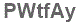 The text to enter in the texbox below is: PWtfAy