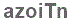 The text to enter in the texbox below is: azoiTn