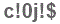 The text to enter in the texbox below is: c!0j!$