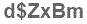 The text to enter in the texbox below is: d$ZxBm