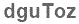 The text to enter in the texbox below is: dguToz