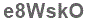 The text to enter in the texbox below is: e8WskO