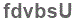 The text to enter in the texbox below is: fdvbsU