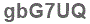 The text to enter in the texbox below is: gbG7UQ