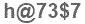The text to enter in the texbox below is: h@73$7