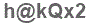 The text to enter in the texbox below is: h@kQx2