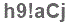 The text to enter in the texbox below is: h9!aCj