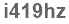 The text to enter in the texbox below is: i419hz