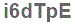 The text to enter in the texbox below is: i6dTpE