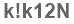 The text to enter in the texbox below is: k!k12N