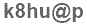 The text to enter in the texbox below is: k8hu@p