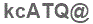 The text to enter in the texbox below is: kcATQ@