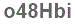 The text to enter in the texbox below is: o48Hbi