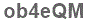 The text to enter in the texbox below is: ob4eQM