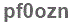The text to enter in the texbox below is: pf0ozn