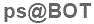 The text to enter in the texbox below is: ps@BOT
