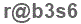 The text to enter in the texbox below is: r@b3s6