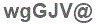 The text to enter in the texbox below is: wgGJV@