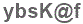 The text to enter in the texbox below is: ybsK@f