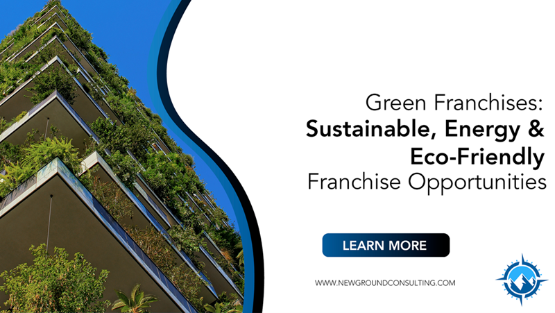 Green Franchises: Sustainable, Energy &amp; Eco-Friendly Franchise Opportunities